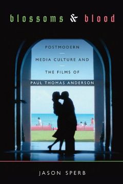 portada Blossoms and Blood: Postmodern Media Culture and the Films of Paul Thomas Anderson (en Inglés)