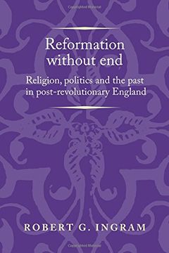 portada Reformation Without End: Religion, Politics and the Past in Post-Revolutionary England (in English)