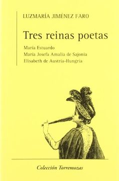portada Tres Reinas Poetas: María Estuardo, María Josefa Amalia de Sajonia y Elisabeth de Austria-Hungría
