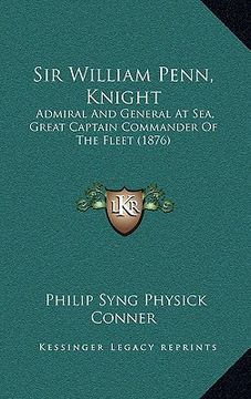 portada sir william penn, knight: admiral and general at sea, great captain commander of the fleet (1876)