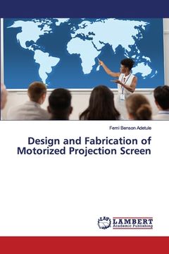 portada Design and Fabrication of Motorized Projection Screen (en Inglés)