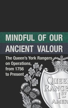 portada Mindful of our Ancient Valour: The Queen's York Rangers on Operations, from 1756 to Present (en Inglés)