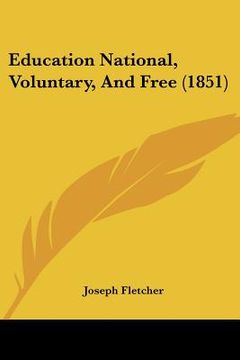 portada education national, voluntary, and free (1851) (in English)