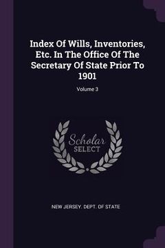portada Index Of Wills, Inventories, Etc. In The Office Of The Secretary Of State Prior To 1901; Volume 3 (en Inglés)