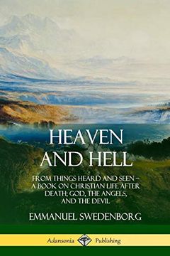 portada Heaven and Hell: From Things Heard and Seen, a Book on Christian Life After Death; God, the Angels, and the Devil 
