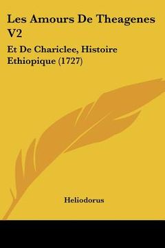 portada les amours de theagenes v2: et de chariclee, histoire ethiopique (1727) (in English)