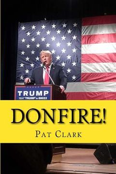 portada Donfire!: Donald Trump's Scorched-Earth Campaign Against American Complacency (en Inglés)