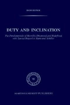 portada duty and inclination the fundamentals of morality discussed and redefined with special regard to kant and schiller: the fundamentals of morality discu (en Inglés)