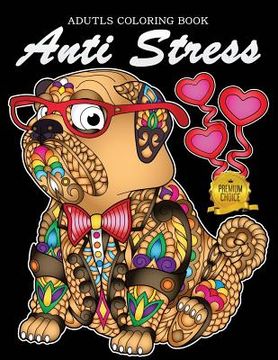 portada Anti Stress Adutls Coloring Book: Animals and Flowers Adults Coloring Pages Stress Relieving Unique Design (en Inglés)