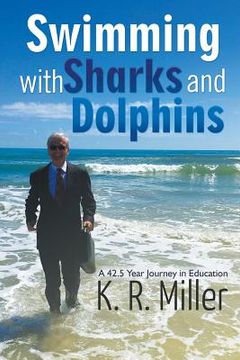 portada Swimming with Sharks and Dolphins: A 42.5 Year Journey in Education (en Inglés)