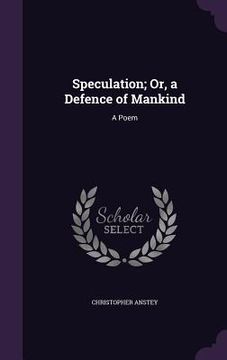 portada Speculation; Or, a Defence of Mankind: A Poem