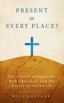 portada Present in Every Place? The Church of England's new Churches, and the Future of the Parish (en Inglés)