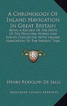 portada a chronology of inland navigation in great britain: being a record of the dates of the principal works and events connected with inland navigation t (en Inglés)