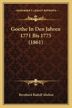 portada Goethe In Den Jahren 1771 Bis 1775 (1861) (en Alemán)