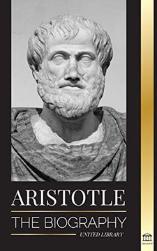portada Aristotle: The Biography - Ancient Wisdom, History and Legacy (Philosophy) (en Inglés)