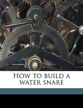 portada how to build a water snare (en Inglés)