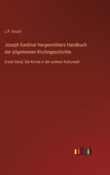 portada Joseph Kardinal Hergenröthers Handbuch der allgemeinen Kirchngeschichte: Erster Band: Die Kirche in der antiken Kulturwelt (en Alemán)