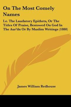 portada on the most comely names: i.e. the laudatory epithets, or the titles of praise, bestowed on god in the aur'dn or by muslim writings (1880) (in English)