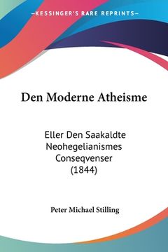 portada Den Moderne Atheisme: Eller Den Saakaldte Neohegelianismes Conseqvenser (1844)