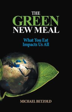 portada The Green New Meal: What You Eat Impacts Us All (en Inglés)