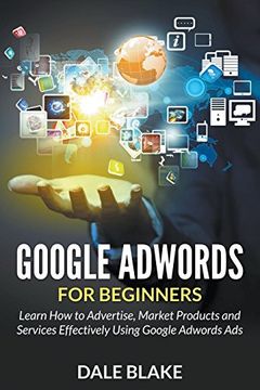 portada Google Adwords for Beginners: Learn how to Advertise, Market Products and Services Effectively Using Google Adwords ads (en Inglés)