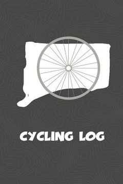 portada Cycling Log: Connecticut Cycling Log for tracking and monitoring your workouts and progress towards your bicycling goals. A great f (en Inglés)
