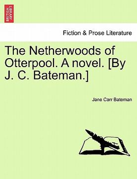 portada the netherwoods of otterpool. a novel. [by j. c. bateman.] (en Inglés)