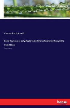 portada Daniel Raymond, an early chapter in the history of economic theory in the United States: Fifteenth Series