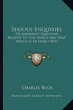 portada serious enquiries: or important questions relative to this world and that which is to come (1815) (en Inglés)