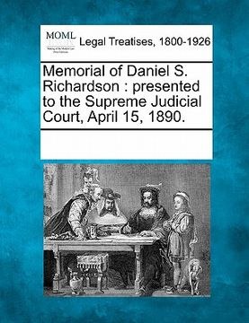 portada memorial of daniel s. richardson: presented to the supreme judicial court, april 15, 1890. (en Inglés)