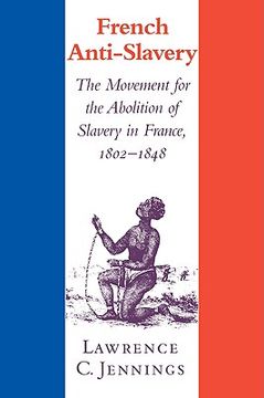 portada French Anti-Slavery: The Movement for the Abolition of Slavery in France, 1802-1848 (en Inglés)