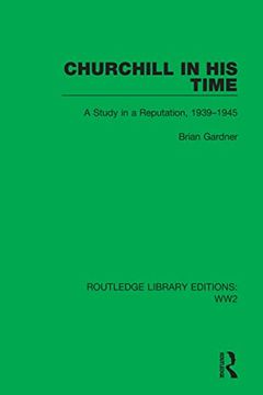 portada Churchill in his Time: A Study in a Reputation, 1939–1945 (Routledge Library Editions: Ww2) 