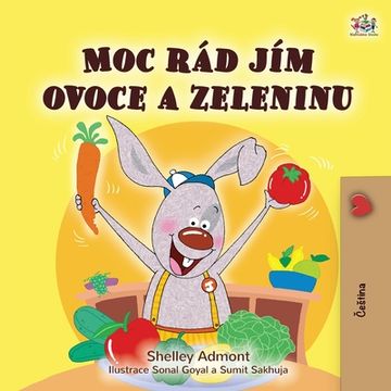 portada I Love to Eat Fruits and Vegetables (Czech Children's Book)