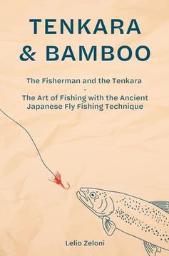 portada Tenkara & Bamboo: The Fisherman and the Tenkara - The Art of Fishing with the Ancient Japanese Fly Fishing Technique (en Inglés)