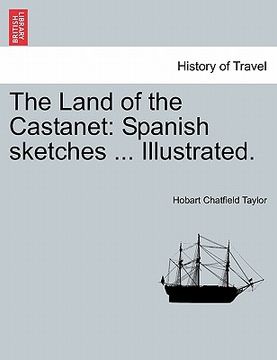 portada the land of the castanet: spanish sketches ... illustrated. (en Inglés)