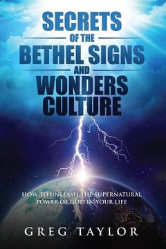 portada Secrets of the Bethel Signs and Wonders Culture: How to Unleash the Supernatural Power of God in Your Life (in English)