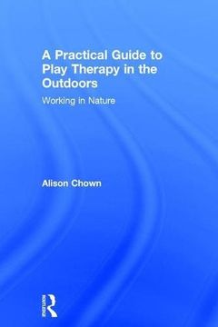 portada A Practical Guide to Play Therapy in the Outdoors: Working in Nature (en Inglés)