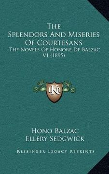 portada the splendors and miseries of courtesans: the novels of honore de balzac v1 (1895) (en Inglés)
