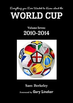 portada Everything you Ever Wanted to Know About the World cup Volume Seven: 2010-2014: Volume 7 (in English)