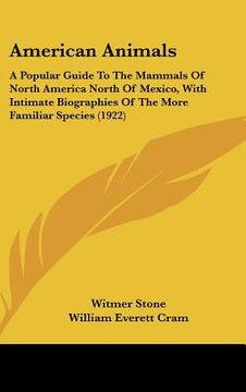 portada american animals: a popular guide to the mammals of north america north of mexico, with intimate biographies of the more familiar specie (en Inglés)