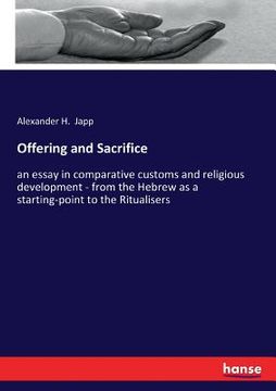 portada Offering and Sacrifice: an essay in comparative customs and religious development - from the Hebrew as a starting-point to the Ritualisers (en Inglés)