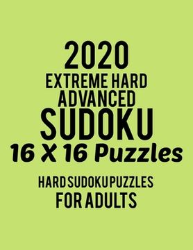 portada 2020 Extreme Hard Advanced Sudoku 16*16 Puzzles: Hard Level for Adults - All 16*16 Hard 80+ Sudoku - Sudoku Puzzle Books - Sudoku Puzzle Books Hard - (en Inglés)