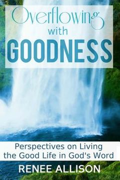 portada Overflowing with Goodness: Perspectives on Living the Good Life in God's Word (en Inglés)