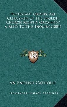 portada protestant orders, are clergymen of the english church rightly ordained? a reply to this inquiry (1881) (en Inglés)