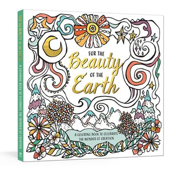 portada For the Beauty of the Earth: A Coloring Book to Celebrate the Wonder of Creation: A Nature Coloring Book (in English)