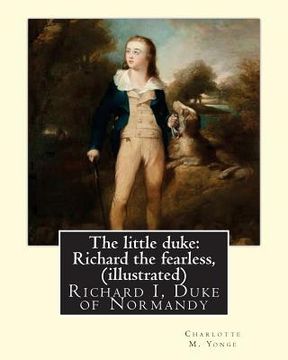 portada The little duke: Richard the fearless, By Charlotte M. Yonge (illustrated): (World's Classics) Richard I, Duke of Normandy, ca. 932-996