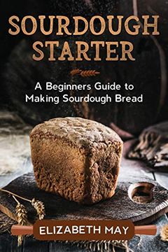 portada Sourdough Starter: A Beginners Guide to Making Sourdough Bread (in English)