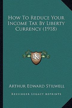 portada how to reduce your income tax by liberty currency (1918) (en Inglés)