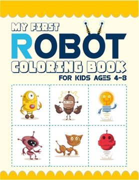 portada My First Robot Coloring Book For Kids Ages 4-8: (4-6, 6-8). Best robot coloring book for kids. Great design artwork. Super fun coloring book. (Kids Ro (en Inglés)