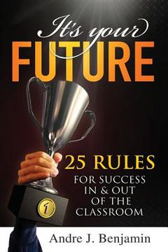 portada It's Your Future: 25 Rules for Success In and Out of The Classroom (in English)